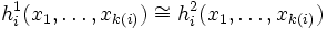 h_i^1(x_1, \ldots , x_{k(i)}) \cong h_i^2(x_1, \ldots , x_{k(i)})