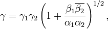 \displaystyle{\gamma = \gamma_1\gamma_2\left(1 +{\beta_1\overline{\beta_2}\over \alpha_1\alpha_2}\right)^{1/2},}