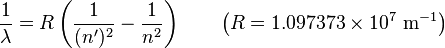  {1 \over \lambda} = R \left( {1 \over (n^\prime)^2} - {1 \over n^2} \right) \qquad \left( R = 1.097373 \times 10^7 \ \mathrm{m}^{-1} \right)