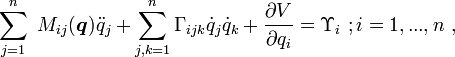 \sum_{j=1}^n \ M_{ij}(\boldsymbol q ) \ddot q_j + \sum_               {j,k=1}^n \Gamma_{ijk}\dot q_j \dot q_k +\frac{\partial V}{\partial q_i} =\Upsilon_i \ ; i= 1, ... , n \ , 