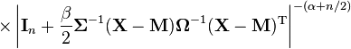 \times \left|\mathbf{I}_n + \frac{\beta}{2}\boldsymbol\Sigma^{-1}(\mathbf{X} - \mathbf{M})\boldsymbol\Omega^{-1}(\mathbf{X}-\mathbf{M})^{\rm T}\right|^{-(\alpha+n/2)}