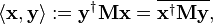 \langle \mathbf{x},\mathbf{y}\rangle := \mathbf{y}^\dagger\mathbf{M}\mathbf{x} = \overline{\mathbf{x}^\dagger\mathbf{M}\mathbf{y}},