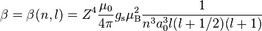 \beta = \beta (n,l) = Z^4{\mu_0\over 4{\pi}}g_\text{s}\mu_\text{B}^2{1\over n^3a_0^3l(l+1/2)(l+1)}