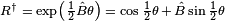 \scriptstyle R^\dagger \;=\; \exp\left(\frac{1}{2}\hat B \theta\right) \;=\; \cos \frac{1}{2}\theta \,+\, \hat B \sin \frac{1}{2}\theta