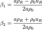 
\begin{align}
\beta_1 & = \frac{a \rho_R - \rho_0 u_R}{2a\rho_0} \\[8pt]
\beta_2 & = \frac{a \rho_R + \rho_0 u_R}{2a\rho_0}
\end{align}
