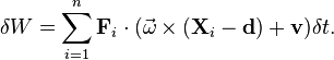  \delta W =  \sum_{i=1}^n \mathbf{F}_i\cdot (\vec{\omega}\times(\mathbf{X}_i -\mathbf{d}) + \mathbf{v})\delta t. 