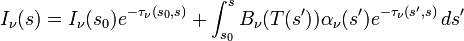 I_\nu(s)=I_\nu(s_0)e^{-\tau_\nu(s_0,s)}+\int_{s_0}^s B_\nu(T(s'))\alpha_\nu(s')
e^{-\tau_\nu(s',s)}\,ds'