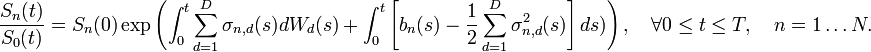  \frac{S_n(t)}{S_0(t)} = S_n(0)\exp\left(\int_0^t \sum_{d=1}^D \sigma_{n,d}(s)dW_d(s) + \int_0^t \left[b_n(s) - \frac{1}{2}\sum_{d=1}^D \sigma^2_{n,d}(s)\right]ds )\right), \quad \forall 0\leq t \leq T, \quad n = 1 \ldots N.  