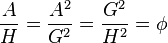 \frac{A}{H} = \frac{A^{2}}{G^{2}} = \frac{G^{2}}{H^{2}} = \phi \,