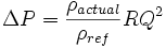 \Delta P = \frac{\rho_{actual}}{\rho_{ref}}RQ^2