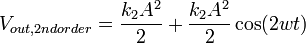 V_{out,2nd order} = \frac{k_{2}A^{2}}{2} + \frac{k_{2}A^{2}}{2}\cos(2wt)