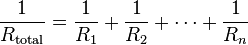 \frac{1}{R_\mathrm{total}} = \frac{1}{R_1} + \frac{1}{R_2} + \cdots + \frac{1}{R_n}