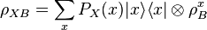 \rho_{XB} = \sum_x P_X (x) |x\rangle\langle x| \otimes \rho_{B}^x