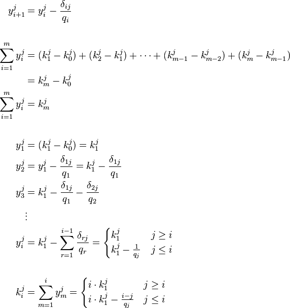 \begin{align}
y_{i+1}^{j} &= y_i^{j} -\frac{\delta_{ij}}{q_i} \\ \\
\sum_{i=1}^m y_i^{j} &= (k_{1}^j-  k_{0}^j) + (k_{2}^j-  k_{1}^j) + \cdots + (k_{m-1}^j-  k_{m-2}^j) + (k_{m}^j-  k_{m-1}^j)  \\
                     &= k_{m}^j -  k_{0}^j  \\
\sum_{i=1}^m y_i^{j} &= k_{m}^j \\ \\
y_1^{j} &= (k_{1}^j-  k_{0}^j) = k_{1}^j  \\
y_2^{j} &= y_1^{j} -\frac{\delta_{1j}}{q_1} = k_1^{j} -\frac{\delta_{1j}}{  q_1 } \\
y_3^{j} &= k_1^{j} -\frac{\delta_{1j}}{q_1}  -\frac{\delta_{2j}}{ q_2 } \\
  & \vdots  \\
y_i^{j} &= k_1^{j} -\sum_{r=1}^{i-1} \frac{\delta_{rj}}{q_r} = \begin{cases} k_1^j & j \geq i\\ k_1^j - \frac{1}{q_j} & j \leq i \end{cases} \\ \\
k_i^j &= \sum_{m=1}^i y_m^{j} = \begin{cases} i \cdot k_1^j & j \geq i\\ i \cdot k_1^j - \frac{i-j}{q_j} & j \leq i \end{cases}
\end{align}