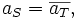 a_{S} = \overline{a_{T}},