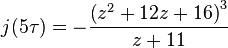 j(5\tau) = -\frac{\left(z^2+12z+16\right)^3}{z+11}