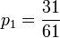 p_1=\frac{31}{61}