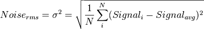  Noise_{rms} =\sigma^2= \sqrt{\frac{1}{N}\sum_i^N (Signal_i - Signal_{avg})^2} 