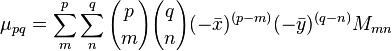 \mu_{pq} = \sum_{m}^p \sum_{n}^q {p\choose m} {q\choose n}(-\bar{x})^{(p-m)}(-\bar{y})^{(q-n)}  M_{mn}