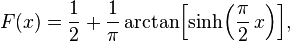 F(x) = \frac12 + \frac{1}{\pi} \arctan\!\left[\operatorname{sinh}\!\left(\frac{\pi}{2}\,x\right)\right]
\! ,