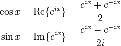 
\begin{align}
\cos x & = \mathrm{Re}\{e^{ix}\} ={e^{ix} + e^{-ix} \over 2} \\
\sin x & = \mathrm{Im}\{e^{ix}\} ={e^{ix} - e^{-ix} \over 2i}
\end{align}
