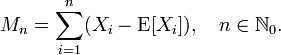 M_n = \sum_{i=1}^n (X_i - \operatorname{E}[X_i]),\quad n\in{\mathbb N}_0.