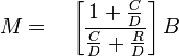  M = \quad \left \lbrack \frac{1+\frac{C}{D}}{\frac{C}{D} + \frac{R}{D}} \right \rbrack B 