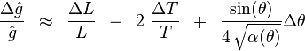 
{{\Delta \hat g} \over {\hat g}}\,\,\, \approx \,\,\,{{\Delta L} \over L}\,\,\, - \,\,\,2\,\,{{\Delta T} \over T}\,\,\, + \,\,\,{{\sin (\theta )} \over {4\,\sqrt {\alpha (\theta )} }}\Delta \theta