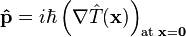 \mathbf{\hat{p}} = i \hbar \left(\nabla \hat{T}(\mathbf{x})\right)_{\text{at }\mathbf{x}=\mathbf{0}}