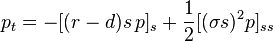 
 p_t = -[(r-d)s\,p]_s + \frac{1}{2}[(\sigma s)^2p]_{ss}
