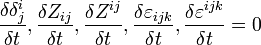 \frac{\delta \delta^i_j}{\delta t},\frac{\delta Z_{ij}}{\delta t},\frac{\delta Z^{ij}}{\delta t},\frac{\delta \varepsilon _{ijk}}{\delta t},\frac{\delta \varepsilon^{ijk}}{\delta t}=0