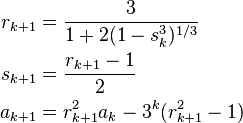  \begin{align} r_{k+1} & = \frac{3}{1 + 2(1-s_k^3)^{1/3}} \\
                      s_{k+1} & = \frac{r_{k+1} - 1}{2} \\
                      a_{k+1} & = r_{k+1}^2 a_k - 3^k(r_{k+1}^2-1)
        \end{align}
