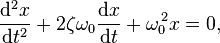  \frac{\mathrm{d}^2x}{\mathrm{d}t^2} + 2\zeta\omega_0\frac{\mathrm{d}x}{\mathrm{d}t} + \omega_0^{\,2} x = 0, 