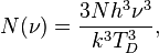  N(\nu) = \frac{3Nh^3\nu^3}{k^3T_D^3},