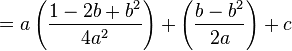 =a\left(\frac{1-2b+b^2}{4a^2}\right)+\left(\frac{b-b^2}{2a}\right)+c