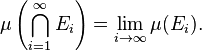  \mu\left(\bigcap_{i=1}^\infty E_i\right) = \lim_{i\to\infty} \mu(E_i).