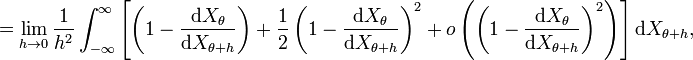   = \lim_{h\rightarrow 0} \frac 1 {h^2} \int_{-\infty}^\infty \left[
            \left( 1 - \frac{\mathrm dX_\theta}{\mathrm dX_{\theta+h}} \right)
 +\frac 1 2 \left( 1 - \frac{\mathrm dX_\theta}{\mathrm dX_{\theta+h}} \right) ^ 2
 + o \left( \left( 1 - \frac{\mathrm dX_\theta}{\mathrm dX_{\theta+h}} \right) ^ 2 \right)
          \right]\mathrm dX_{\theta+h},
