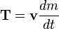 \mathbf{T}=\mathbf{v}\frac{dm}{dt}