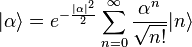 |\alpha\rangle =e^{-{|\alpha|^2\over2}}\sum_{n=0}^{\infty}{\alpha^n\over\sqrt{n!}}|n\rangle
