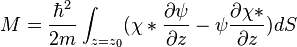  M= \frac{\hbar ^2}{2 m} \int_{z=z_0} ( \chi*\frac {\partial \psi}{\partial z}-\psi \frac{\partial \chi*}{\partial z}) dS 