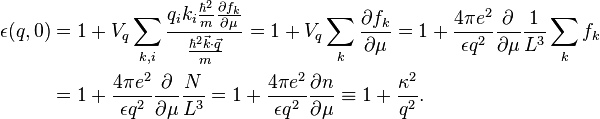 
\begin{alignat}{2}
\epsilon(q,0) & = 
1 + V_q \sum_{k,i}{\frac{ q_i k_i \frac{\hbar^2}{m} \frac{\partial f_k}{\partial \mu} }{\frac{\hbar^2 \vec{k}\cdot\vec{q}}{m} }} = 
1 + V_q\sum_k{\frac{\partial f_k}{\partial \mu}} = 
1 + \frac{4 \pi e^2}{\epsilon q^2} \frac{\partial}{\partial \mu} \frac{1}{L^3} \sum_k{f_k} \\
& = 1 + \frac{4 \pi e^2}{\epsilon q^2} \frac{\partial}{\partial \mu} \frac{N}{L^3} =
1 + \frac{4 \pi e^2}{\epsilon q^2} \frac{\partial n}{\partial \mu} \equiv
1 + \frac{\kappa^2}{q^2}.
\end{alignat}
