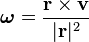 \boldsymbol\omega=\frac{\bold r\times\bold v}{|\bold r|^2}