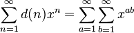  \sum\limits_{n=1}^{\infty} d(n)x^{n} = \sum\limits_{a=1}^{\infty} \sum\limits_{b=1}^{\infty} x^{a b}