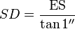 SD = \frac{\mathrm{ES} }{\tan 1^{\prime\prime} }