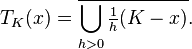 T_K(x) = \overline{\bigcup_{h>0} \tfrac{1}{h} (K-x)}.