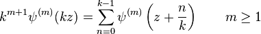 k^{m+1} \psi^{(m)}(kz) = \sum_{n=0}^{k-1}
\psi^{(m)}\left(z+\frac{n}{k}\right)\qquad m \ge 1