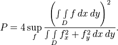  P= 4\sup_f \frac{\left( \int\int\limits_D f\, dx\, dy\right)^2}{\int\int\limits_D f_x^2+f_y^2\, dx\, dy}.