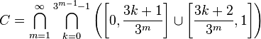  C = \bigcap_{m=1}^\infty \bigcap_{k=0}^{3^{m-1}-1} \left(\left[0,\frac{3k+1}{3^m}\right] \cup \left[\frac{3k+2}{3^m},1\right]\right)