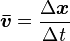 \boldsymbol{\bar{v}} = \frac{\Delta\boldsymbol{x}}{\Delta\mathit{t}}