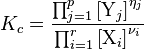 K_c = \frac{\prod_{j=1}^p \left [ {\rm Y}_j \right ]^{\eta_j}}{\prod_{i=1}^r \left [ {\rm X}_i \right ]^{\nu_i} }  \,\!